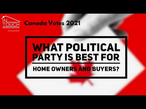 Canada Vote 2021- What Canadian Political party is best for Home Owners and Buyers?