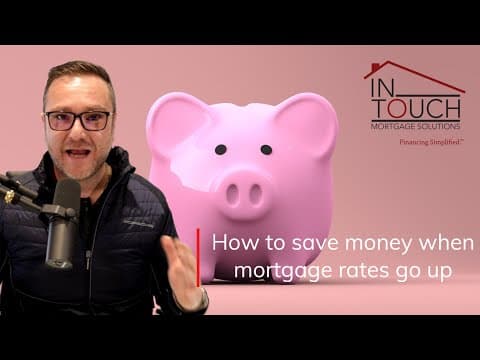 Tips on how to save money when mortgage rates go up!