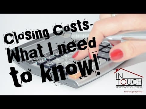 Closing Costs- What I need to know!