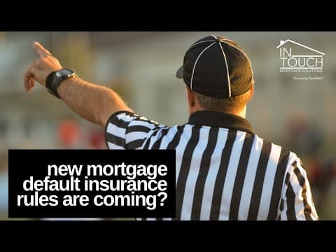 Are new Mortgage Default Insured Rules coming in Canada?