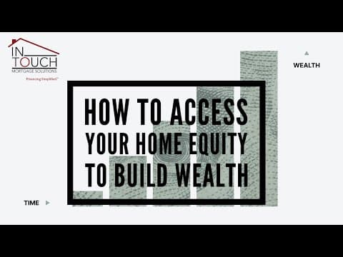 How to access the equity in your home and leverage equity to build wealth.